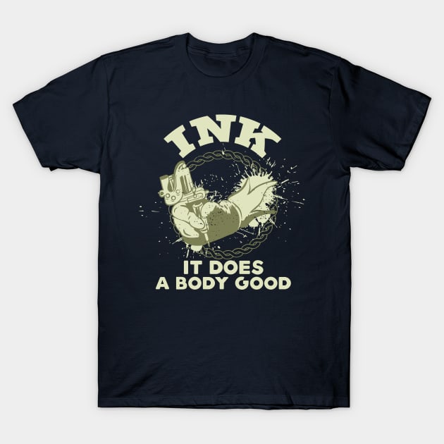 Ink It Does A Body Good T-Shirt by yeoys